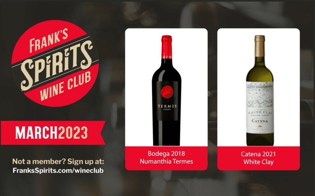 March 2023 Wine Club Selections – Bodega Numanthia Termes & Catena White Clay Semillon Chenin