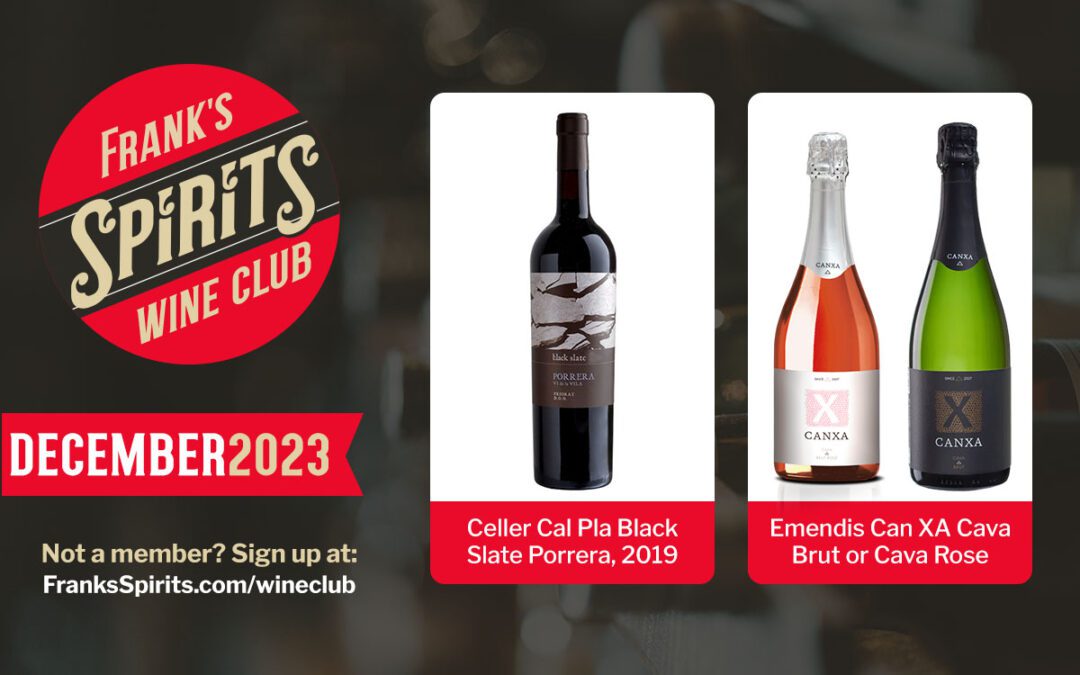 December 2023 Wine Club Selections – Celler Cal Pla Black Slate Porrera, 2019 and Emendis Can XA Cava Brut or Cava Rose NV-Penedes