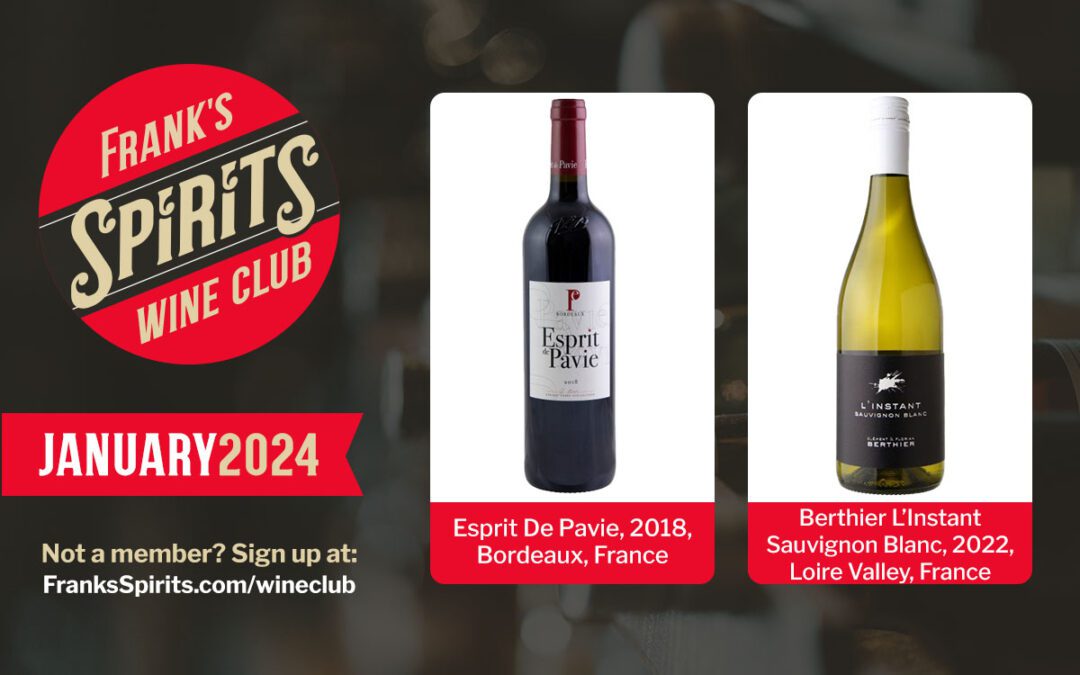 January 2024 Wine Club Selections – Esprit De Pavie, 2018,  Bordeaux, France and Berthier L’Instant Sauvignon Blanc, 2022, Loire Valley, France