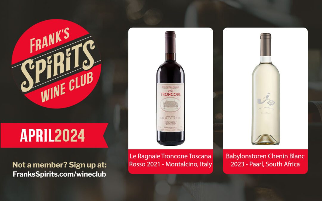 April 2024 Wine Club Selections -Le Ragnaie Troncone Toscana Rosso 2021 — Montalcino, Italy and Babylonstoren Chenin Blanc 2023 — Paarl, South Africa
