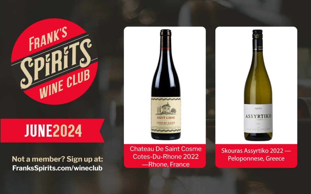 June 2024 Wine Club Selections – Chateau De Saint Cosme Cotes-Du-Rhone 2022—Rhone, France and Skouras Assyrtiko 2022—Peloponnese, Greece